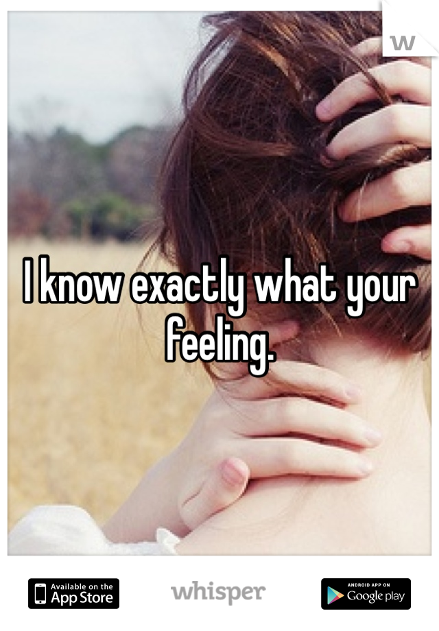 I know exactly what your feeling. 