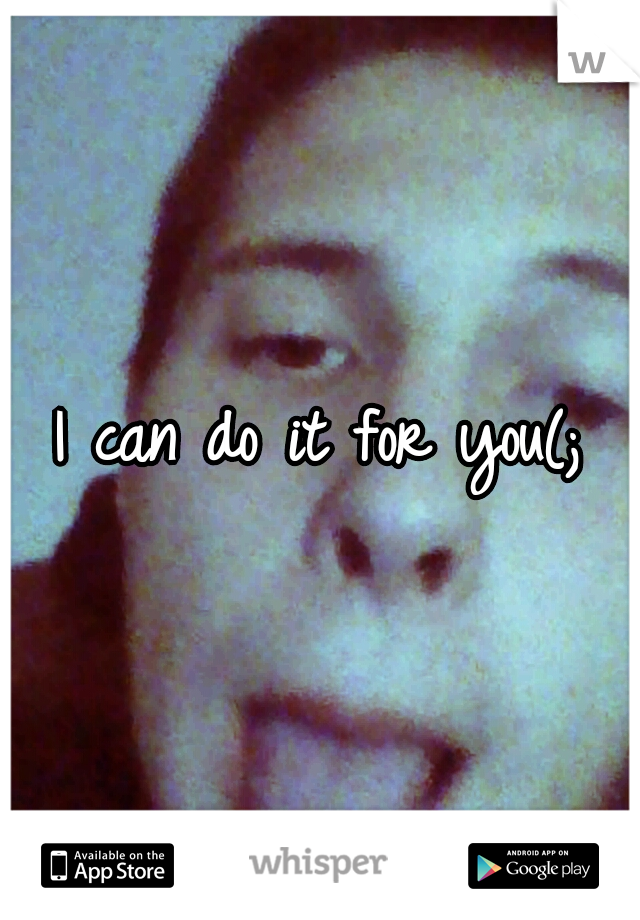 I can do it for you(;