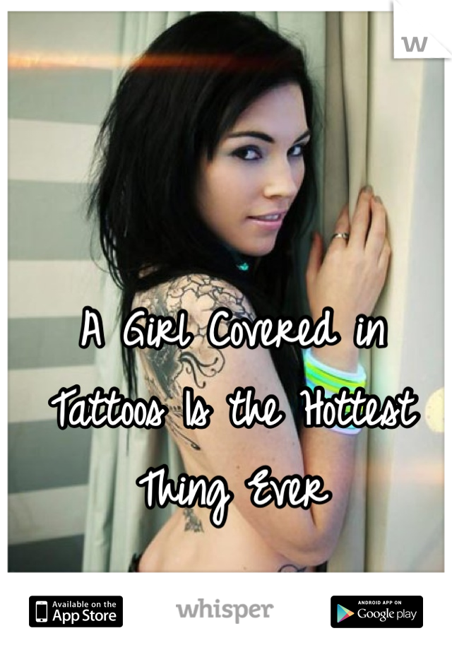 A Girl Covered in Tattoos Is the Hottest Thing Ever