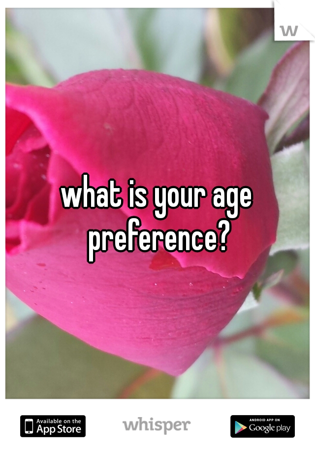 what is your age preference?