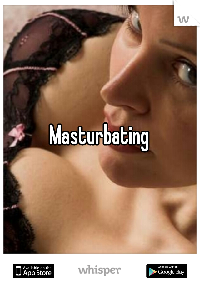 Masturbating