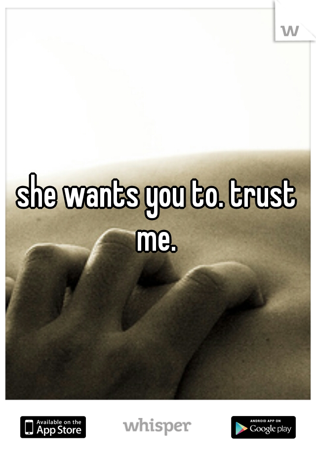 she wants you to. trust me. 