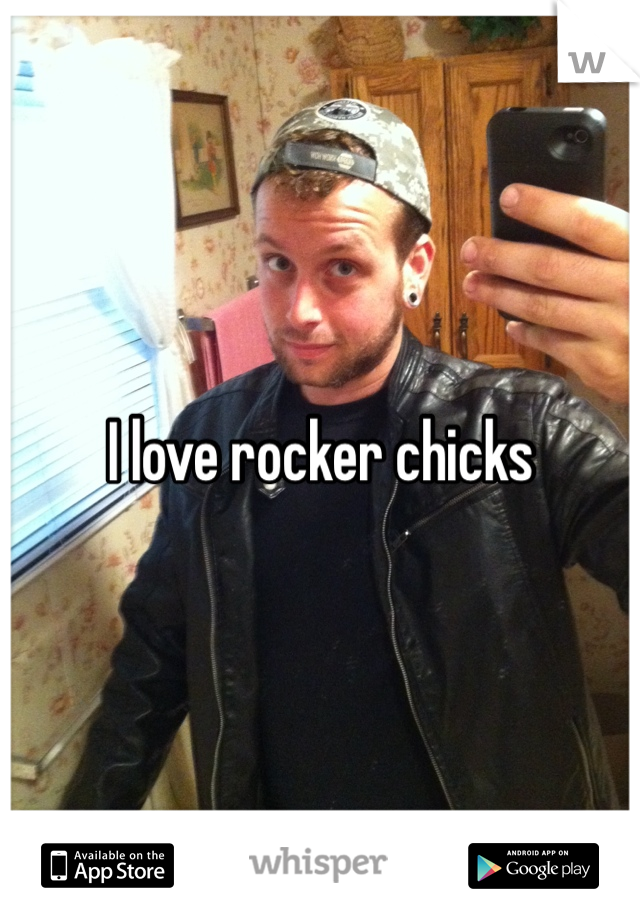 I love rocker chicks