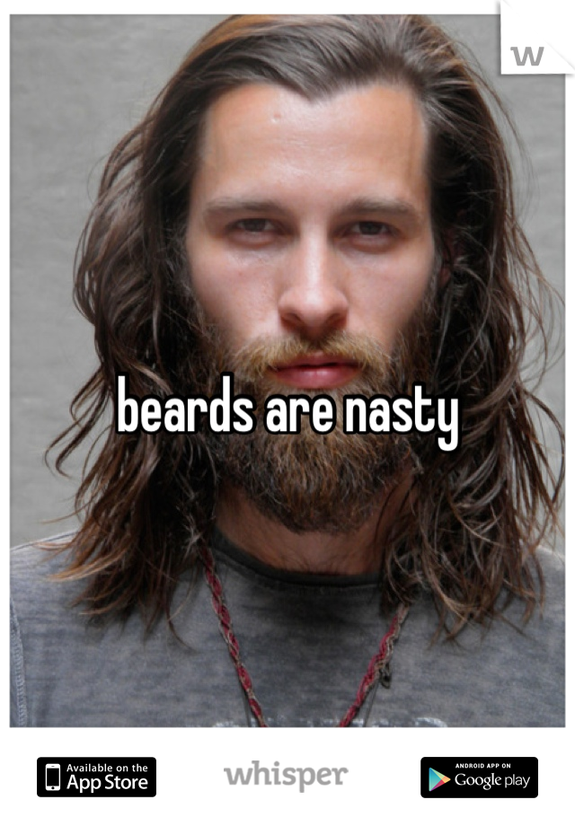 beards are nasty