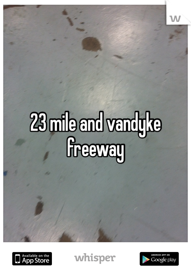 23 mile and vandyke freeway