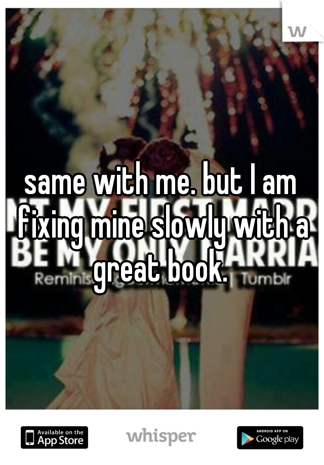 same with me. but I am fixing mine slowly with a great book. 