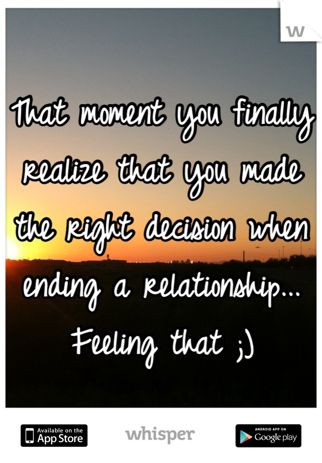 That moment you finally realize that you made the right decision when ending a relationship... Feeling that ;)