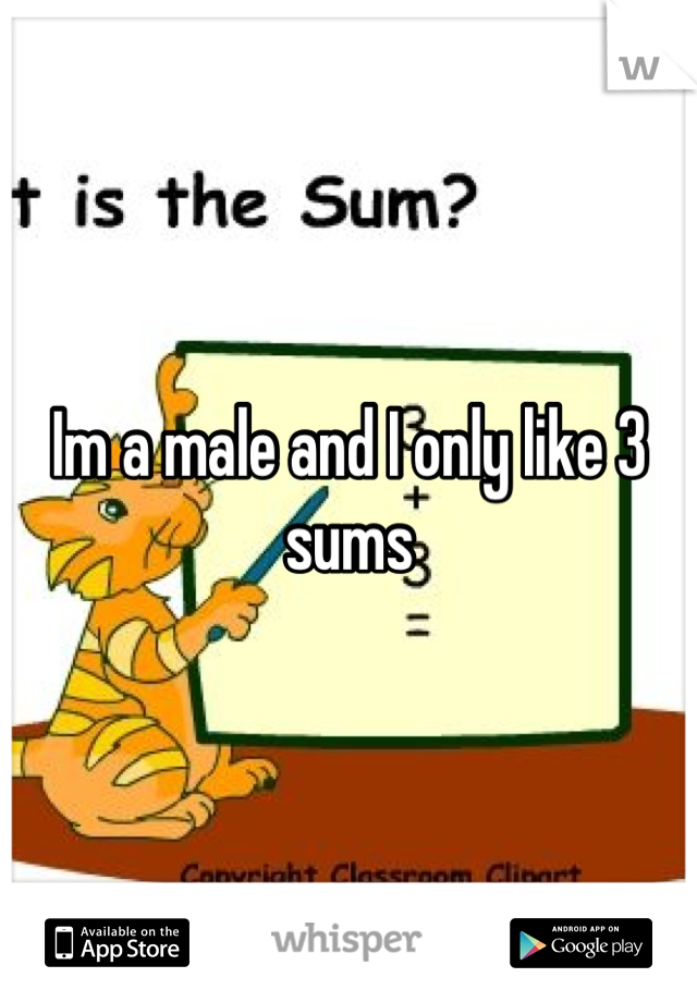 Im a male and I only like 3 sums