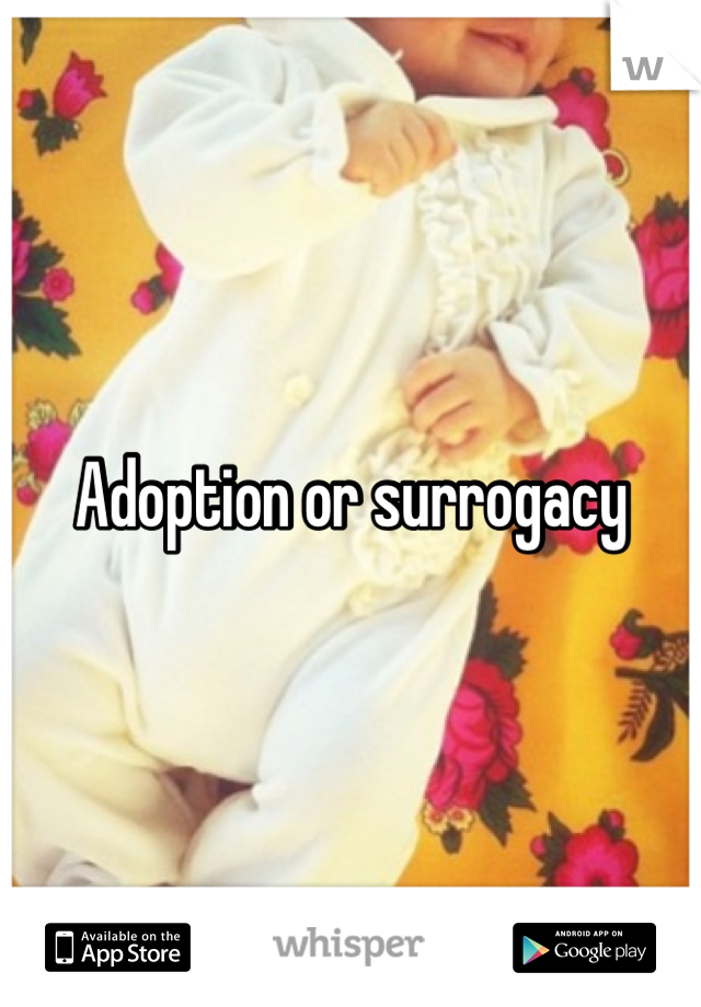 Adoption or surrogacy
