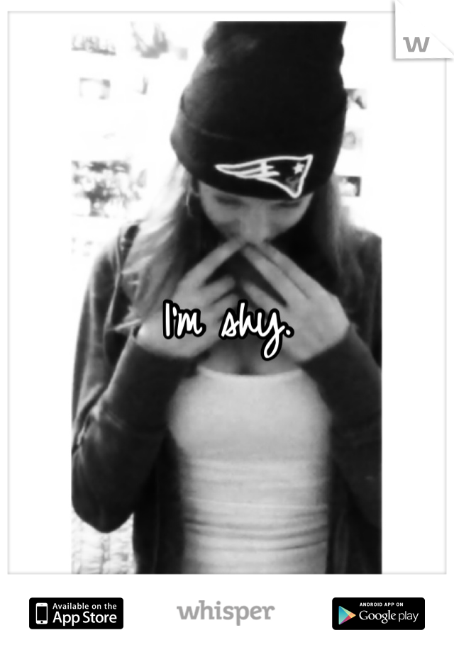 I'm shy. 
