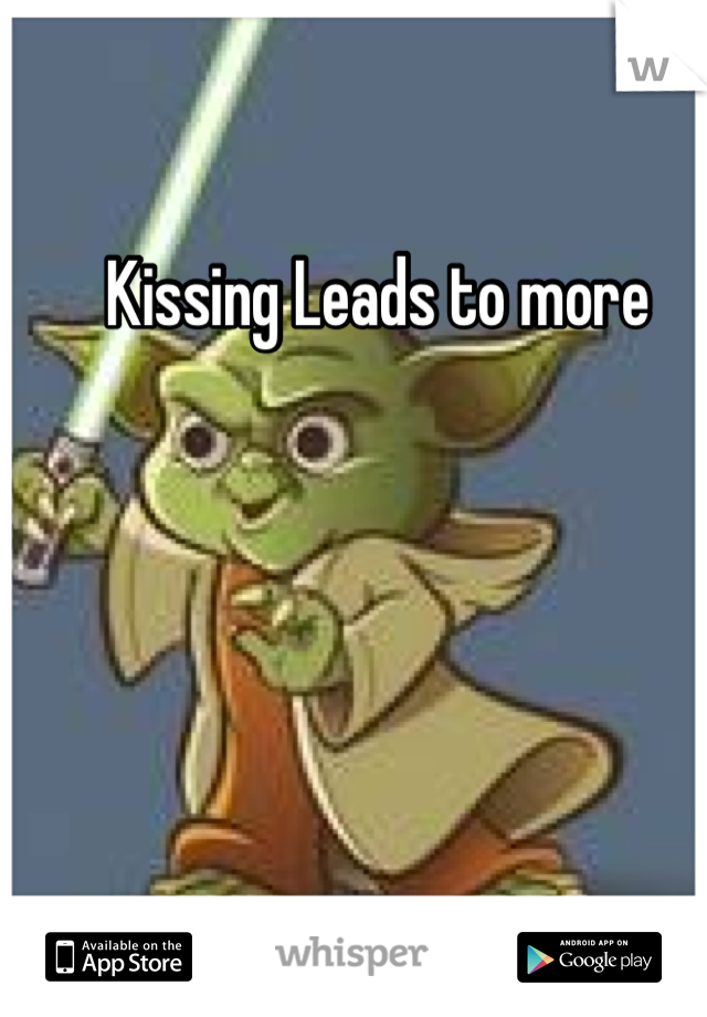 Kissing Leads to more