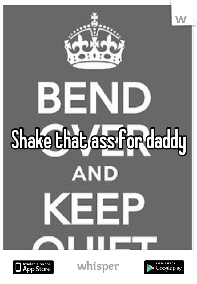 Shake that ass for daddy