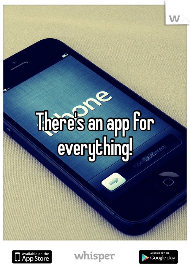 There's an app for everything!
