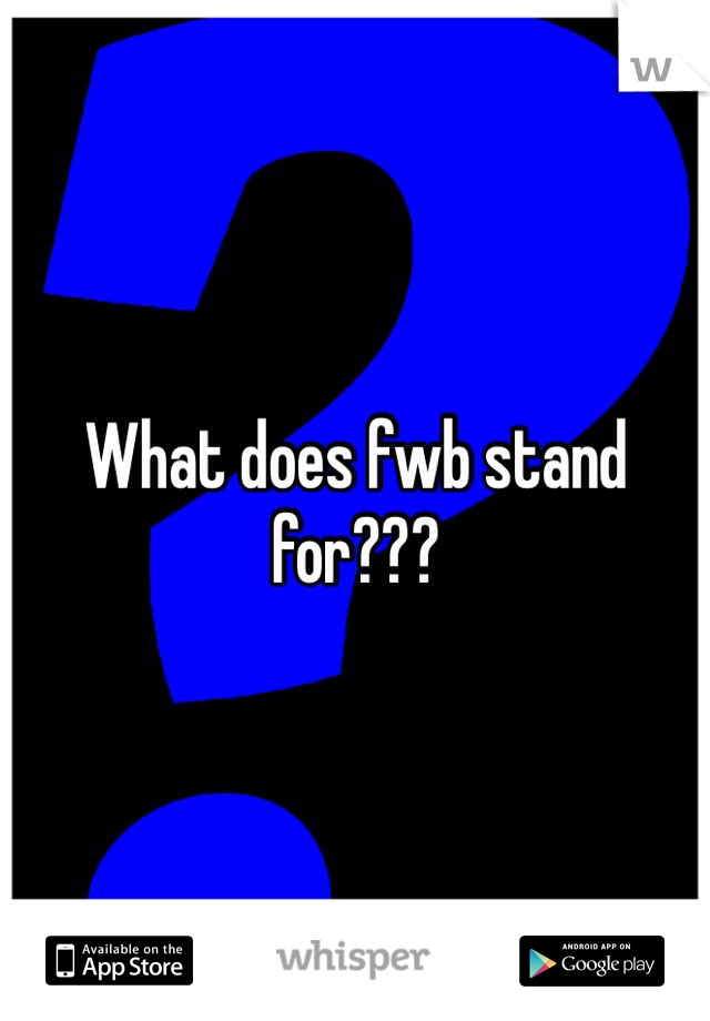 What does fwb stand for???