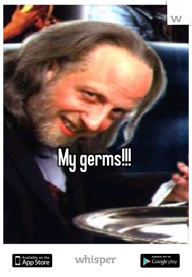 My germs!!!