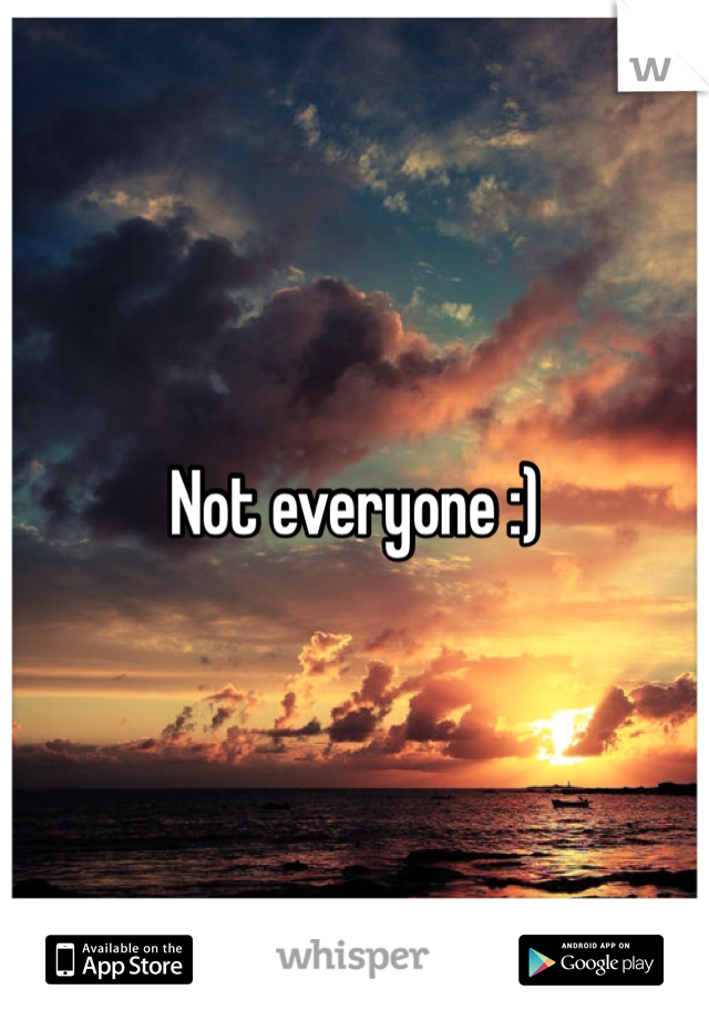 Not everyone :) 