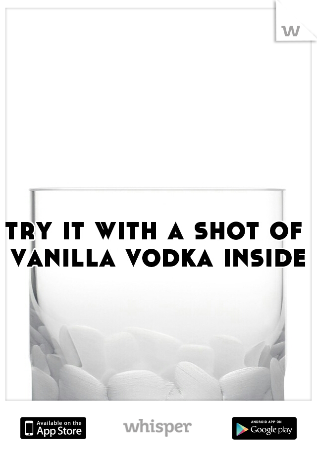 try it with a shot of vanilla vodka inside