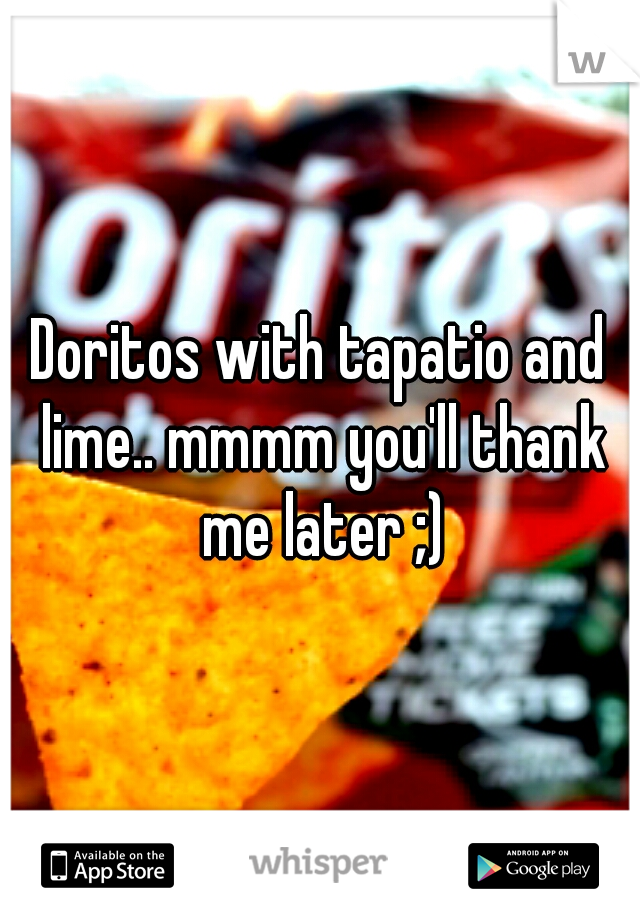 Doritos with tapatio and lime.. mmmm you'll thank me later ;)