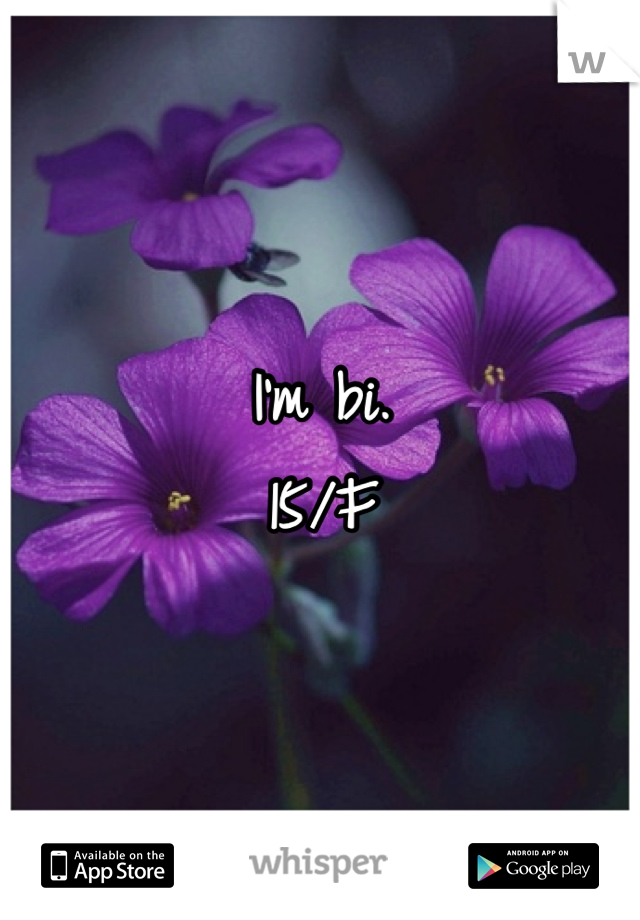 I'm bi.
15/F