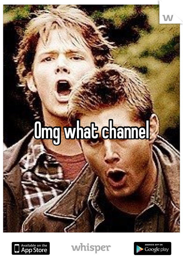Omg what channel 