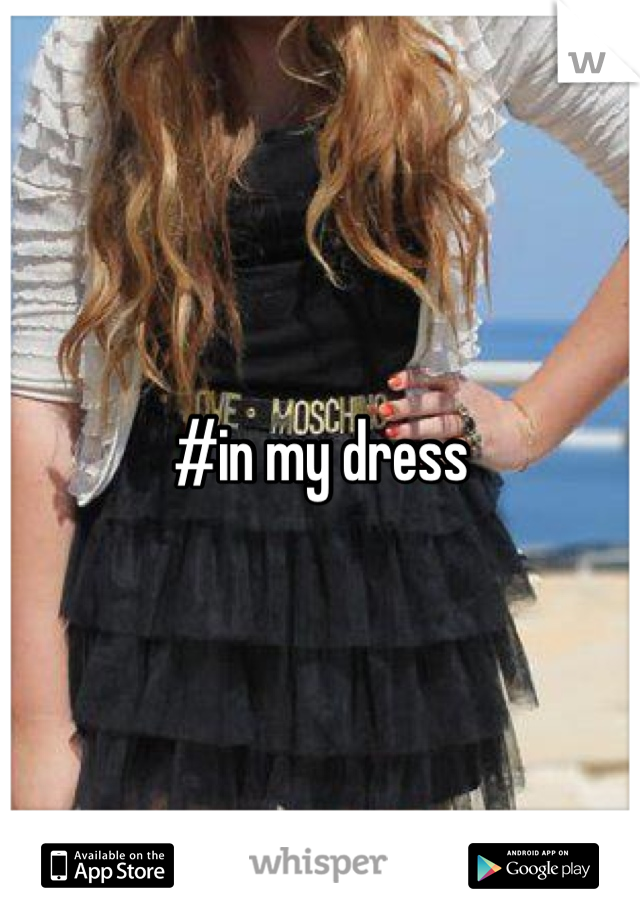 #in my dress