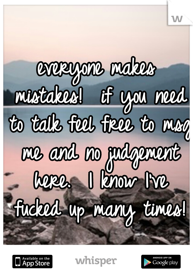 everyone makes mistakes!  if you need to talk feel free to msg me and no judgement here.  I know I've fucked up many times!