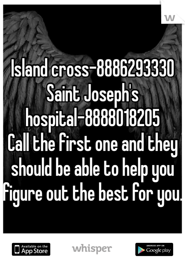 Island cross-8886293330
Saint Joseph's hospital-8888018205
Call the first one and they should be able to help you figure out the best for you. 