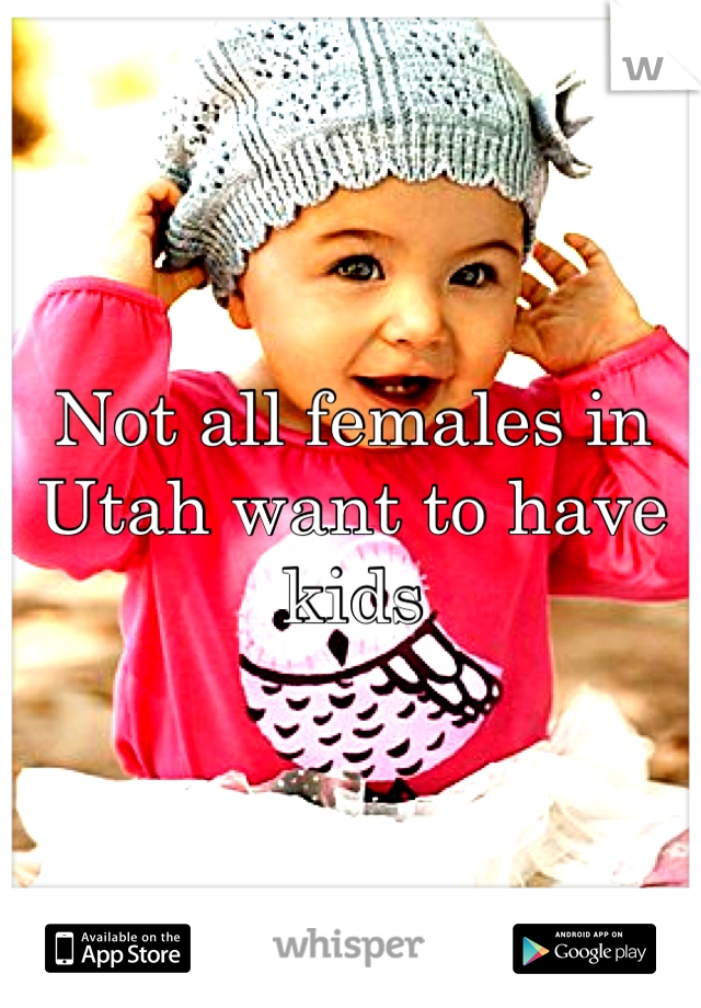 Not all females in Utah want to have kids 