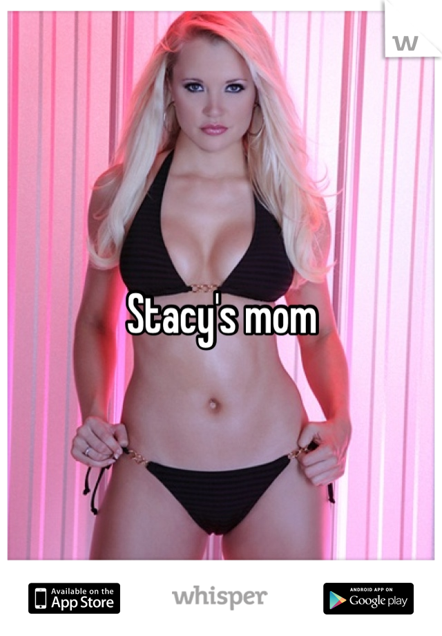 Stacy's mom 