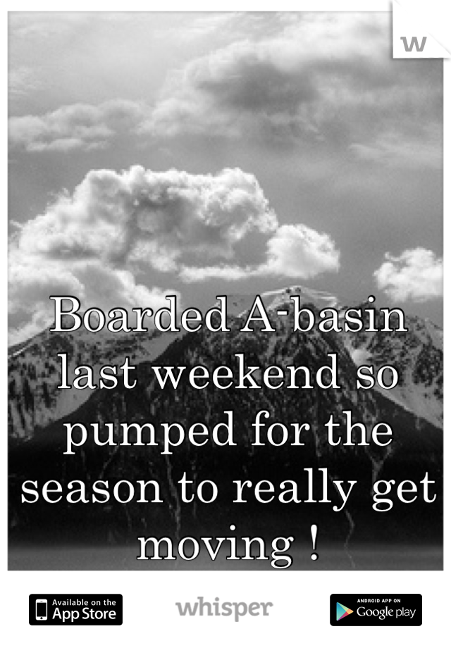Boarded A-basin last weekend so pumped for the season to really get moving ! 