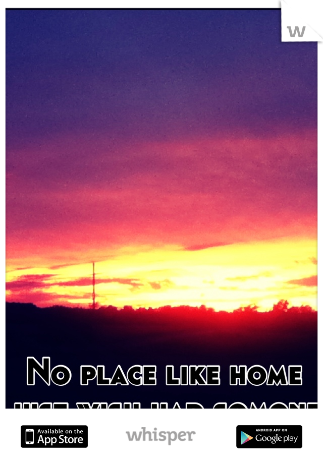 No place like home just wish had somone to enjoy it with