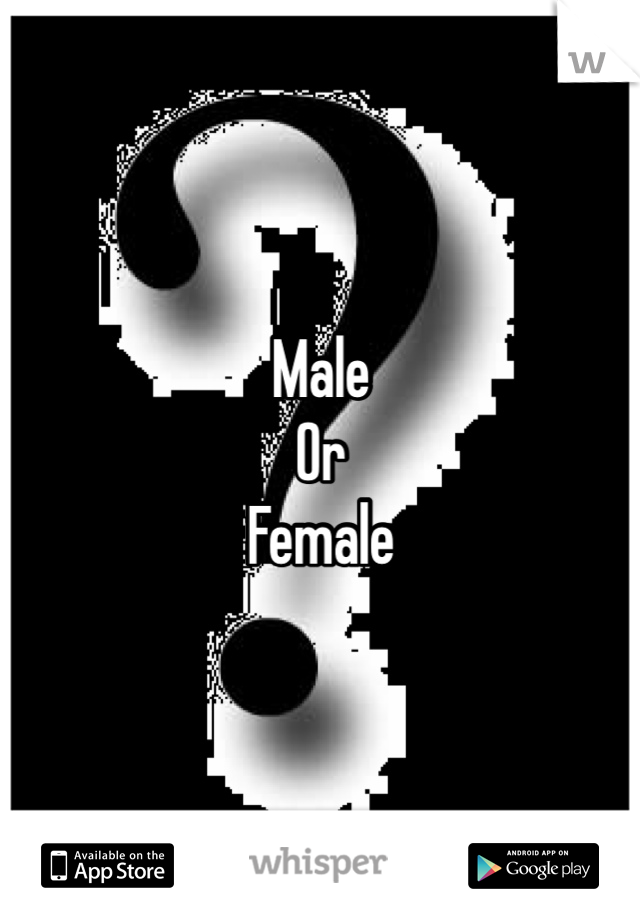 Male
Or
Female
