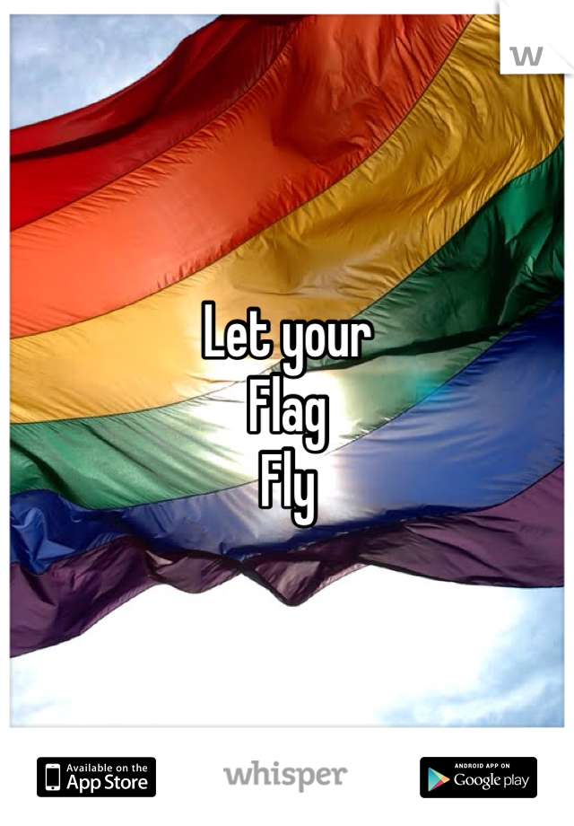 Let your
Flag
Fly