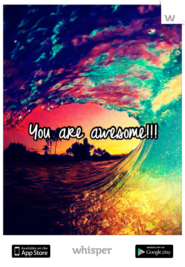 You are awesome!!!