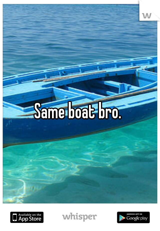 Same boat bro. 