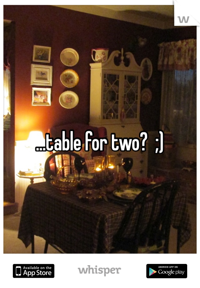 ...table for two?  ;)