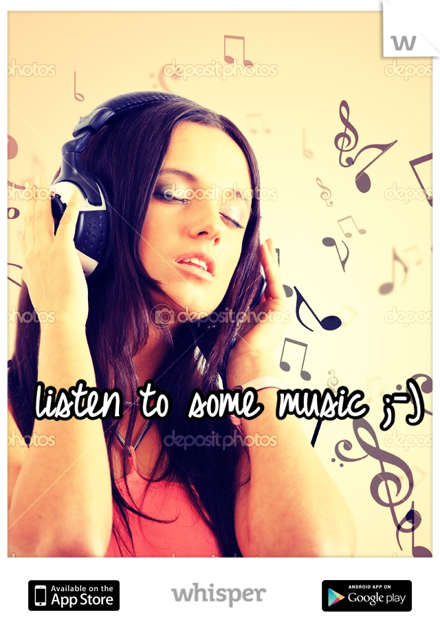 listen to some music ;-)