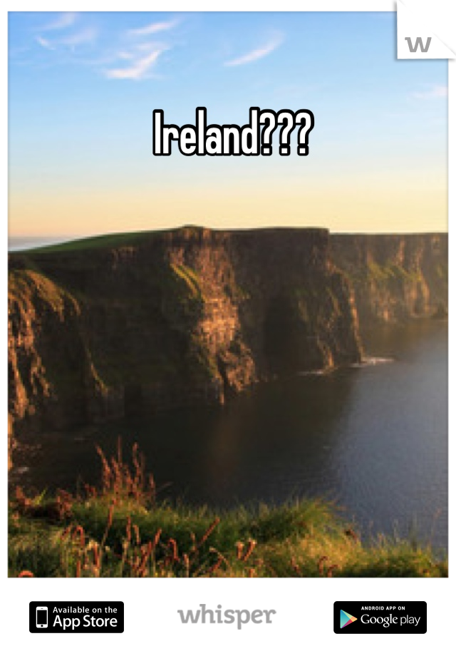 Ireland??? 