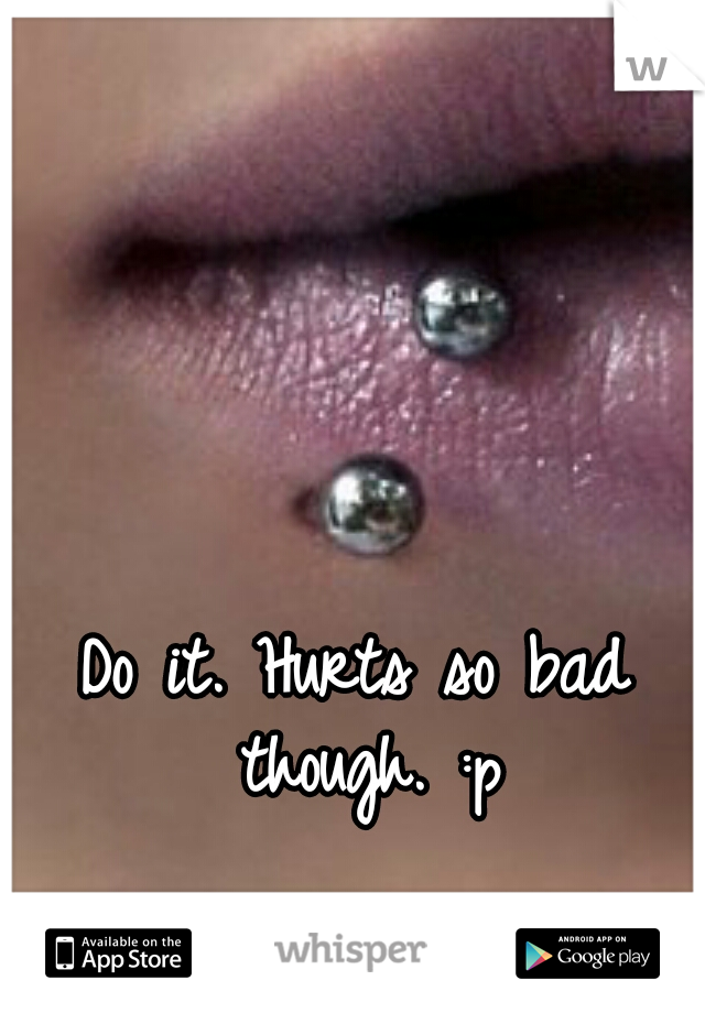 Do it. Hurts so bad though. :p