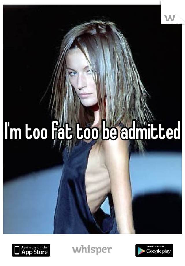 I'm too fat too be admitted 