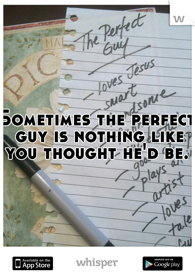 Sometimes the perfect guy is nothing like you thought he'd be. 