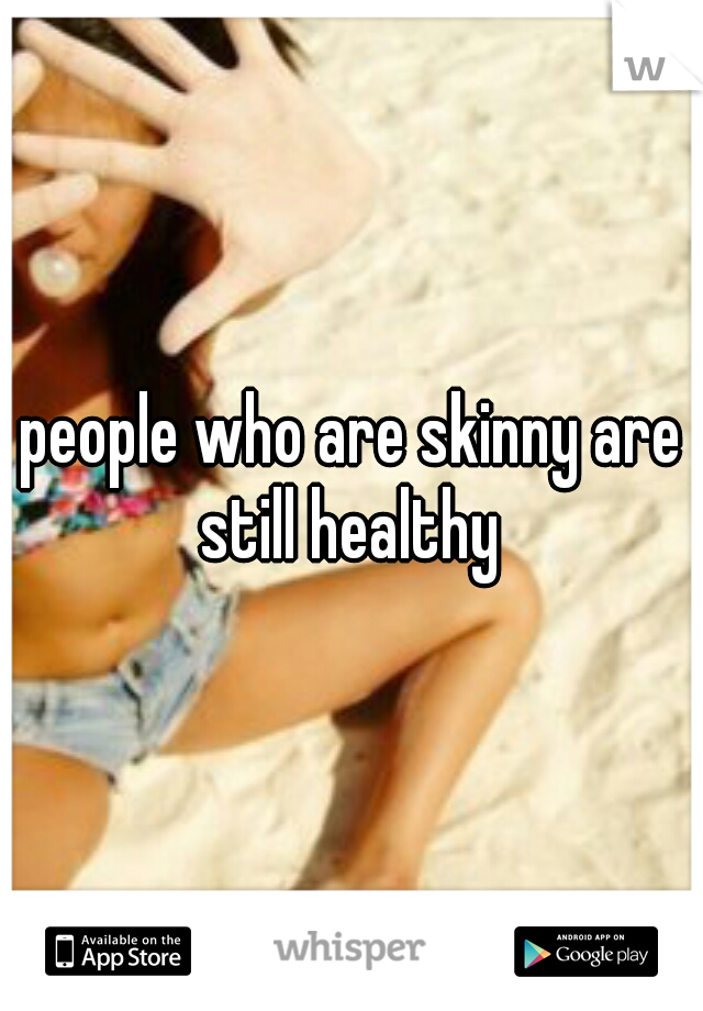 people who are skinny are still healthy 