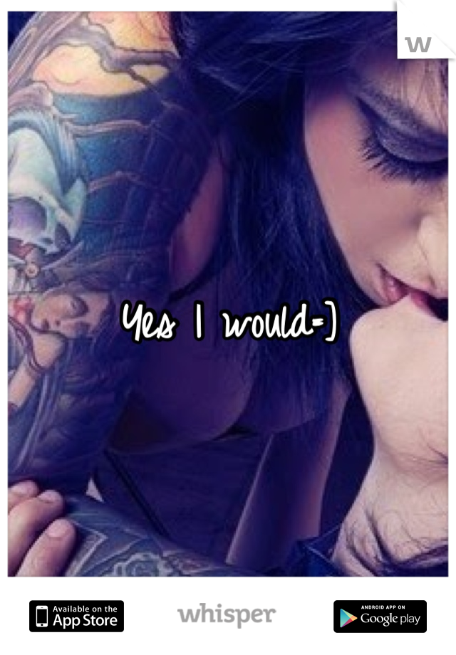 Yes I would=]