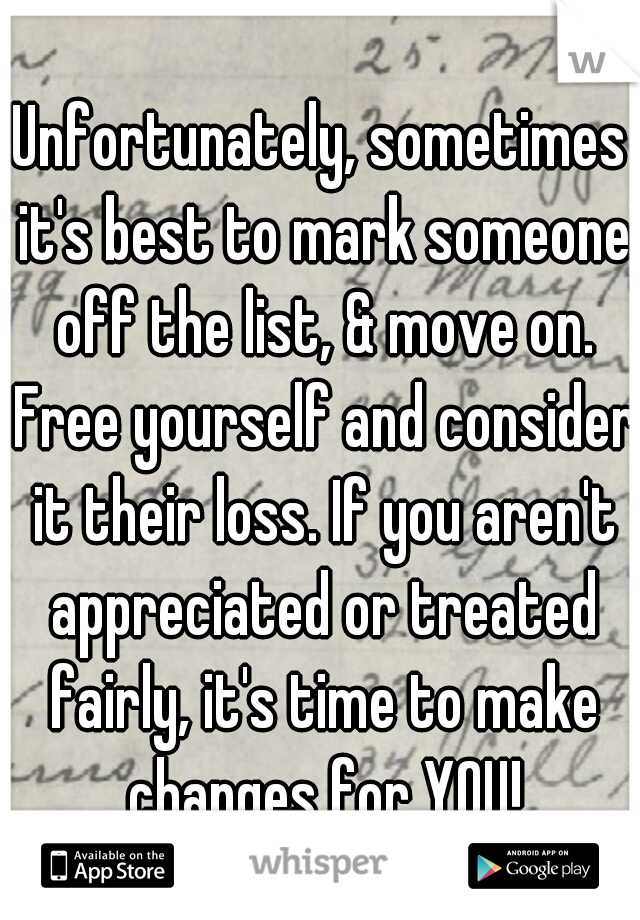 Unfortunately, sometimes it's best to mark someone off the list, & move on. Free yourself and consider it their loss. If you aren't appreciated or treated fairly, it's time to make changes for YOU!