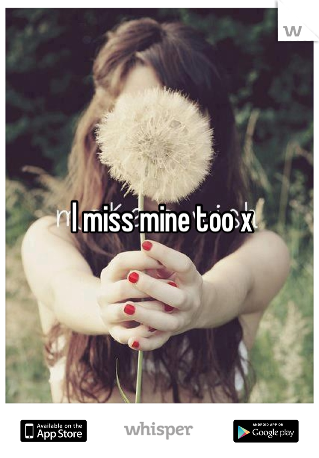 I miss mine too x