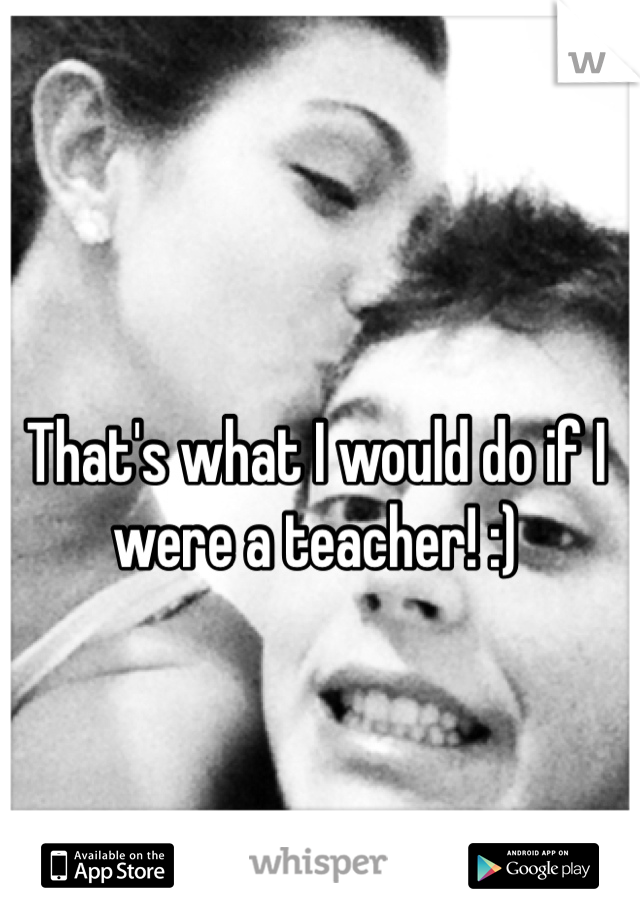 That's what I would do if I were a teacher! :)