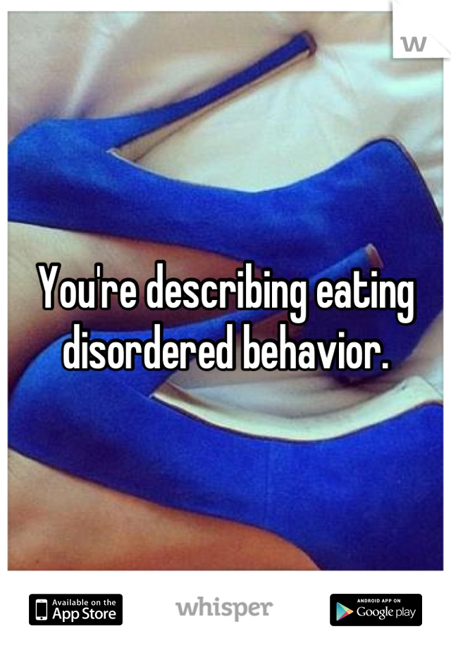 You're describing eating disordered behavior.