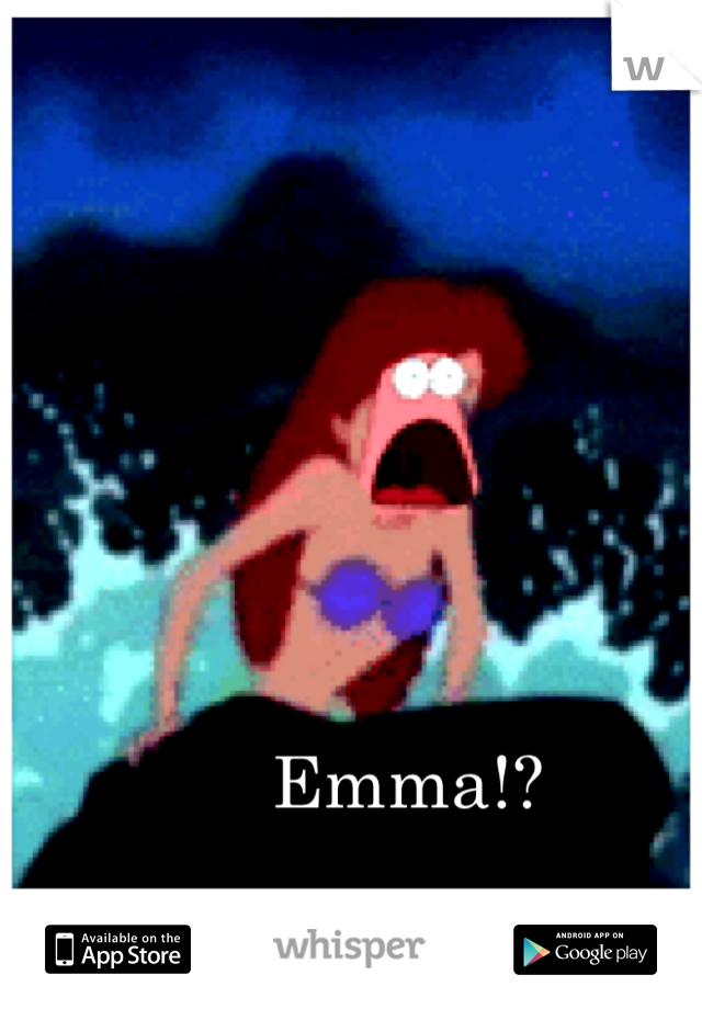 Emma!?