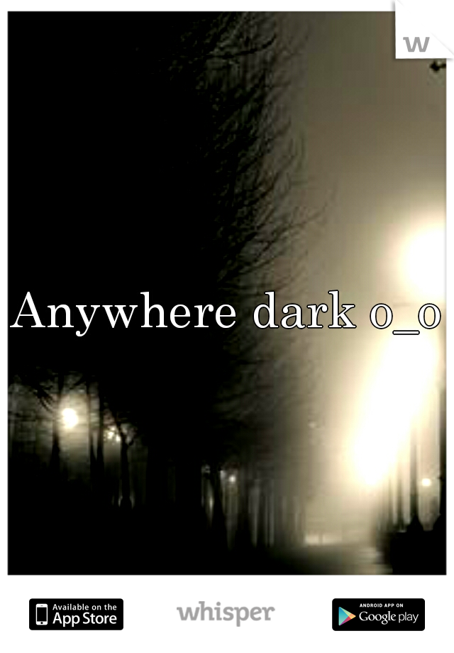 Anywhere dark o_o