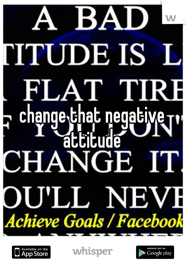 change that negative attitude 